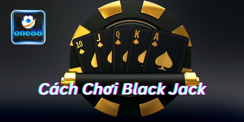 Cách Chơi Blackjack