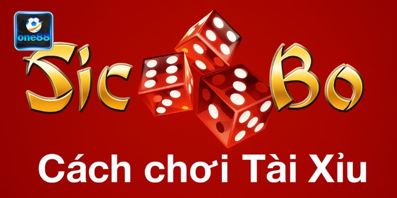 Cách chơi Tài Xỉu
