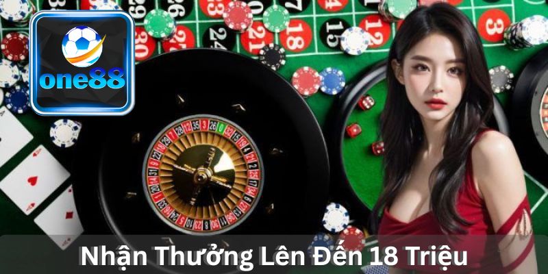 Đăng Ký Tài Khoản Mới, Nạp Lần Đầu Nhận Thưởng Lên Đến 18 Triệu VND