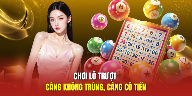 Chơi lô trượt càng không trúng, càng có tiền